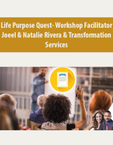 Life Purpose Quest- Workshop Facilitator By Joeel & Natalie Rivera & Transformation Services