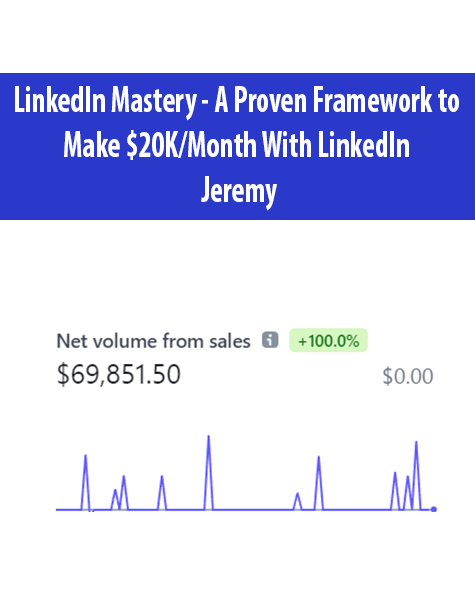 LinkedIn Mastery – A Proven Framework to Make $20K/Month With LinkedIn By Jeremy