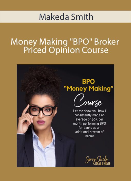 Makeda Smith – Money Making “BPO” Broker Priced Opinion Course