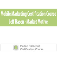 Mobile Marketing Certification Course By Jeff Hasen – Market Motive