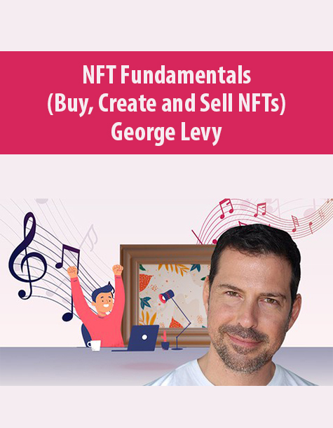 NFT Fundamentals (Buy, Create and Sell NFTs) By George Levy