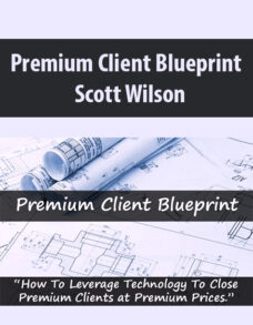 Premium Client Blueprint By Scott Wilson