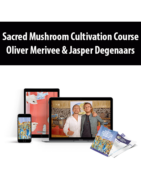 Sacred Mushroom Cultivation Course By Oliver Merivee & Jasper Degenaars