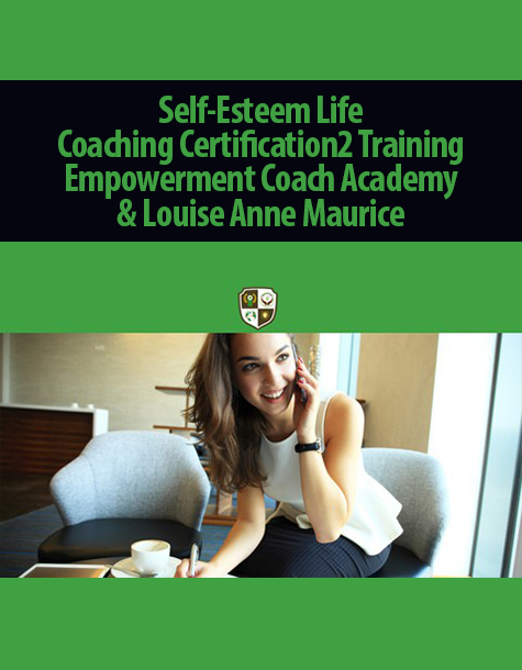 Self-Esteem Life Coaching Certification2 Training By Empowerment Coach Academy & Louise Anne Maurice