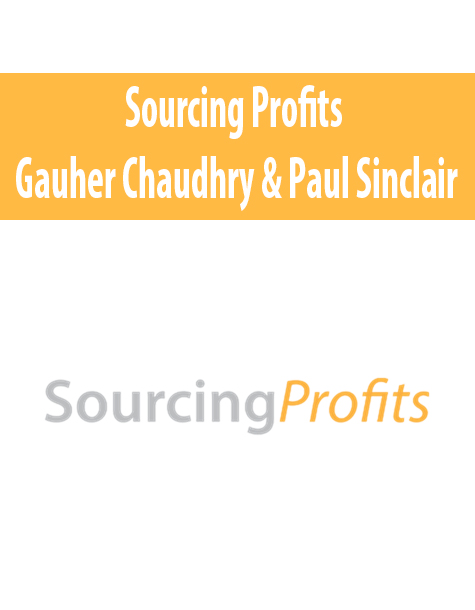 Sourcing Profits By Gauher Chaudhry & Paul Sinclair