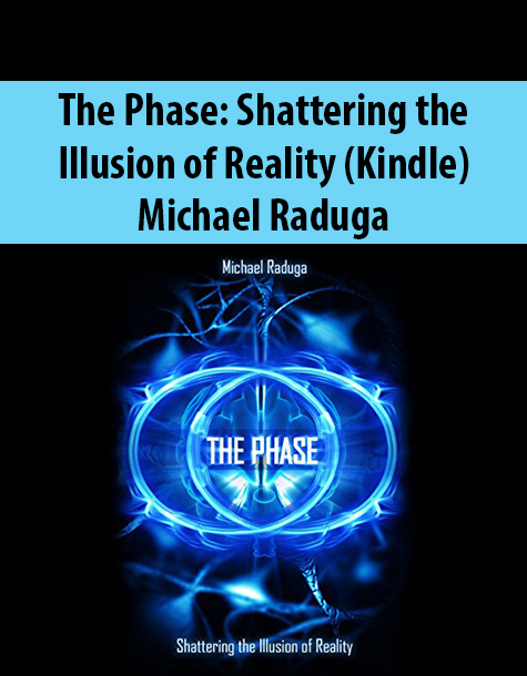 The Phase: Shattering the Illusion of Reality (Kindle) By Michael Raduga
