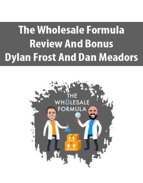 The Wholesale Formula Review And Bonus By Dylan Frost And Dan Meadors