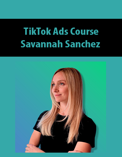TikTok Ads Course: Grow Your Brand With TikTok Advertising By Savannah Sanchez