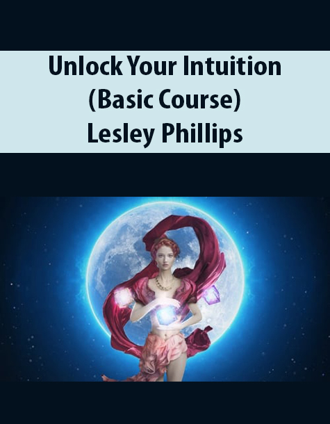 Unlock Your Intuition (Basic Course) By Lesley Phillips