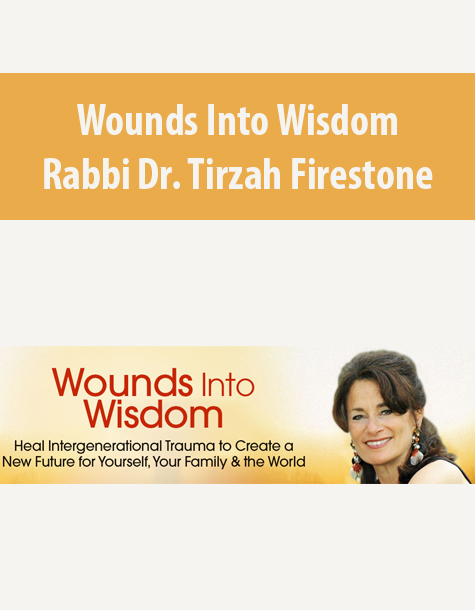Wounds Into Wisdom By Rabbi Dr. Tirzah Firestone