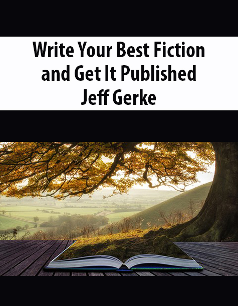 Write Your Best Fiction and Get It Published By Jeff Gerke