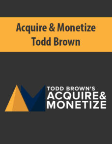 Acquire & Monetize By Todd Brown