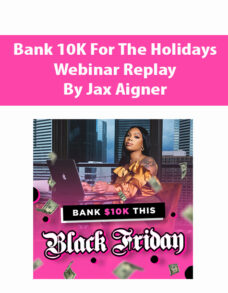 Bank 10K For The Holidays – Webinar Replay By Jax Aigner