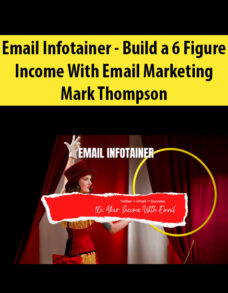 Email Infotainer – Build a 6 Figure Income With Email Marketing By Mark Thompson