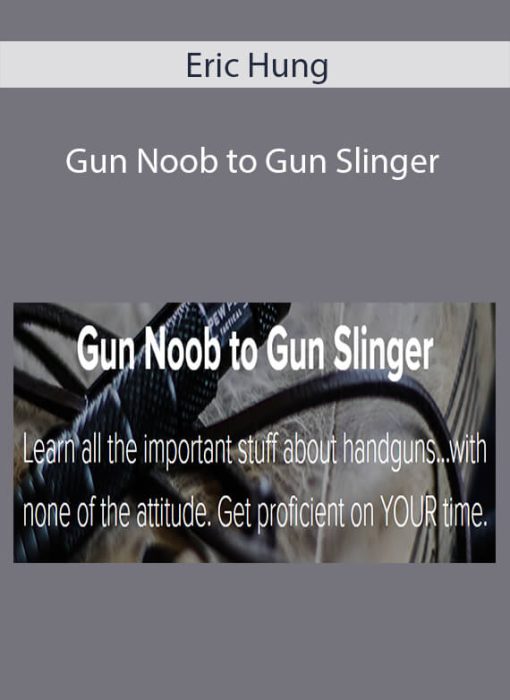 Eric Hung – Gun Noob to Gun Slinger