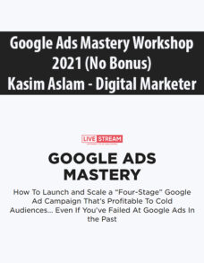 Google Ads Mastery Workshop 2021 (No Bonus) By Kasim Aslam – Digital Marketer