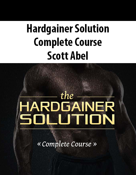 Hardgainer Solution Complete Course By Scott Abel
