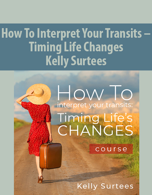 How To Interpret Your Transits – Timing Life Changes By Kelly Surtees