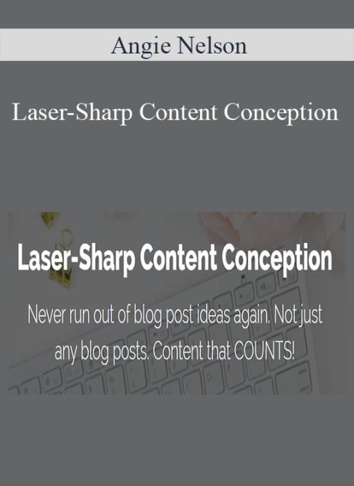 Laser Sharp Content Conception – Angie Nelson