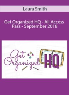 Laura Smith – Get Organized HQ – All Access Pass – September 2018