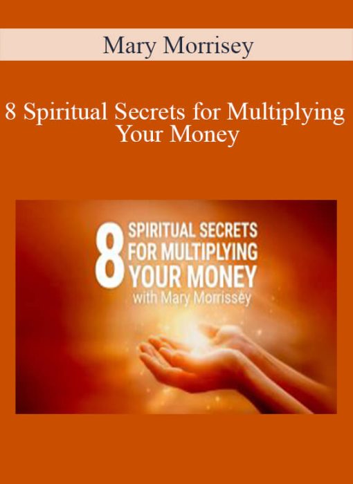 Mary Morrisey – 8 Spiritual Secrets for Multiplying Your Money