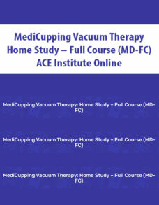 MediCupping Vacuum Therapy – Home Study – Full Course (MD-FC) By ACE Institute Online