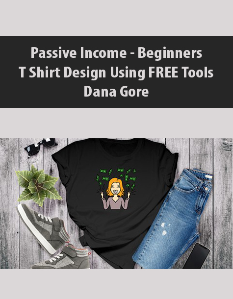 Passive Income – Beginners T Shirt Design Using FREE Tools By Dana Gore