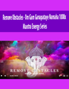Remove Obstacles – Om Gam Ganapataye Namaha 1008x – Mantra Energy Series