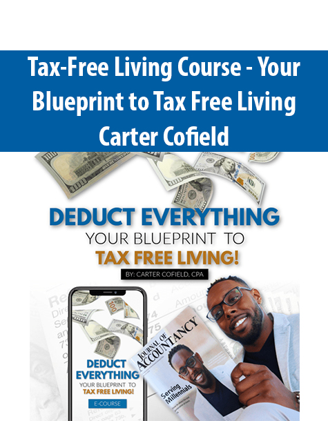 Tax-Free Living Course – Your Blueprint to Tax Free Living By Carter Cofield