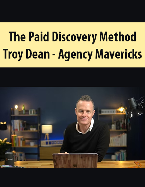 The Paid Discovery Method By Troy Dean – Agency Mavericks