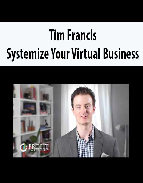 Tim Francis – Systemize Your Virtual Business
