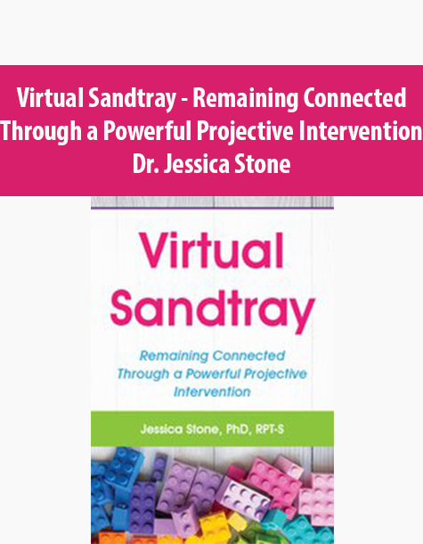 Virtual Sandtray – Remaining Connected Through a Powerful Projective Intervention By Dr. Jessica Stone