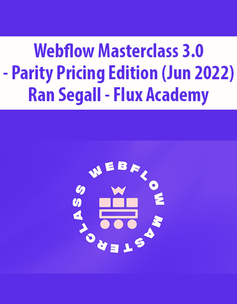 Webflow Masterclass 3.0 – Parity Pricing Edition (Jun 2022) By Ran Segall – Flux Academy
