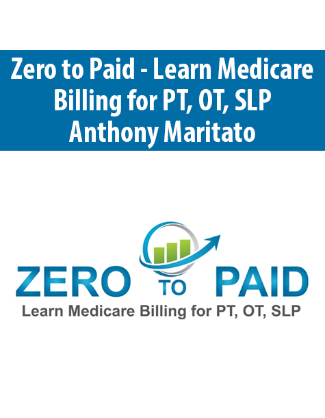Zero to Paid – Learn Medicare Billing for PT, OT, SLP By Anthony Maritato