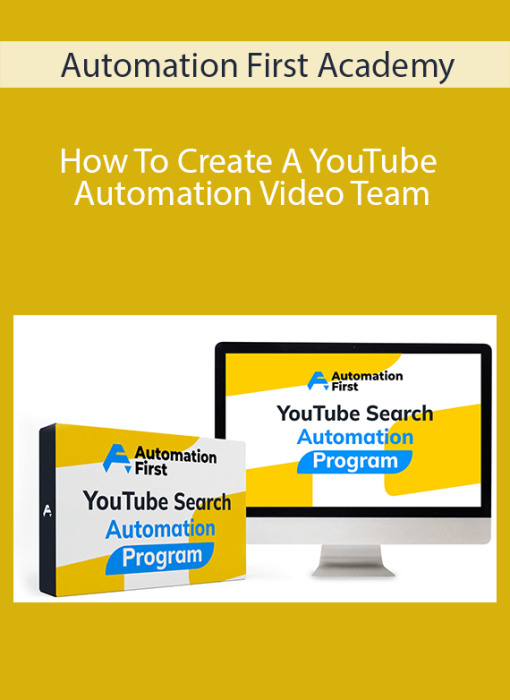 Automation First Academy – How To Create A YouTube Automation Video Team