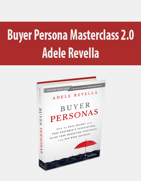 Buyer Persona Masterclass 2.0 By Adele Revella