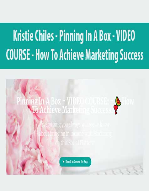 Kristie Chiles – Pinning In A Box – VIDEO COURSE – How To Achieve Marketing Success