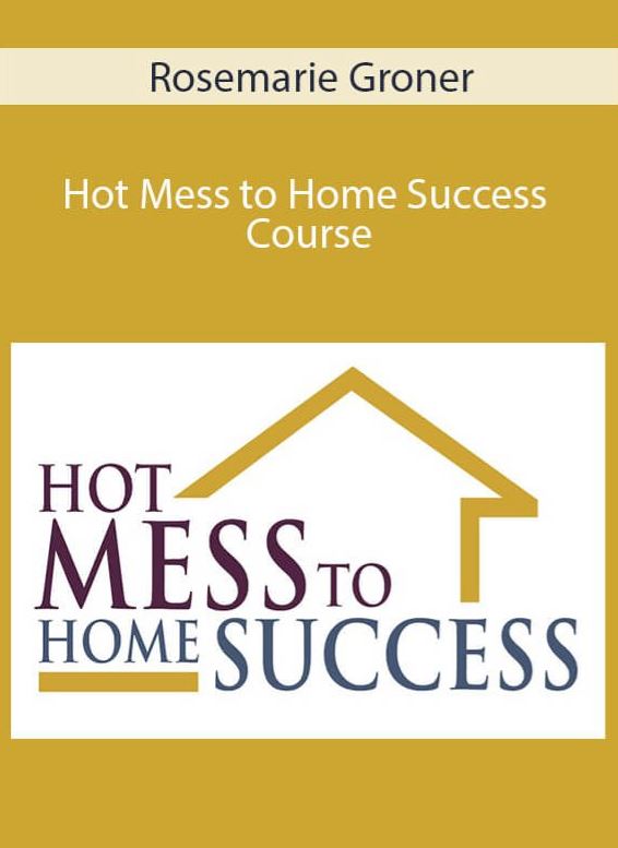 Rosemarie Groner – Hot Mess to Home Success Course