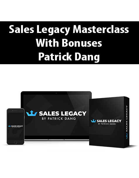 Sales Legacy Masterclass With Bonuses By Patrick Dang