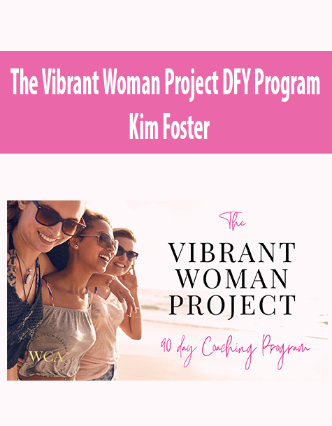 The Vibrant Woman Project DFY Program By Kim Foster