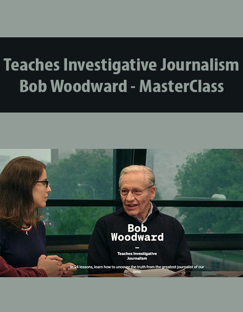 Teaches Investigative Journalism By Bob Woodward – MasterClass
