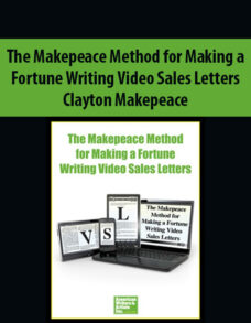 The Makepeace Method for Making a Fortune Writing Video Sales Letters By Clayton Makepeace