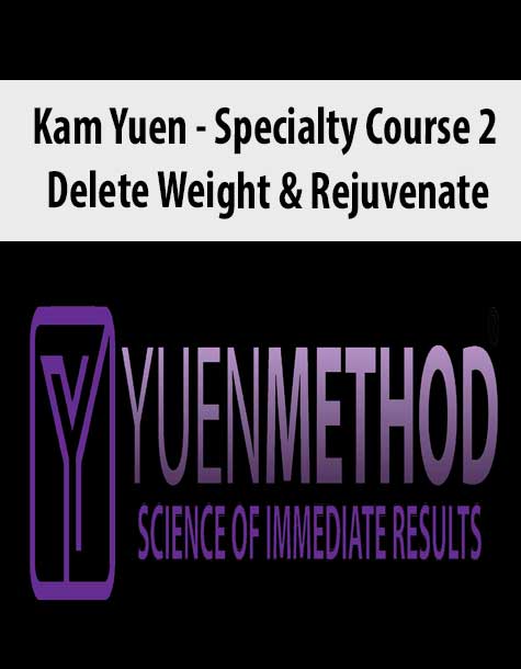 ( Yuen Method ) Kam Yuen – Specialty Course 2 – Delete Weight & Rejuvenate