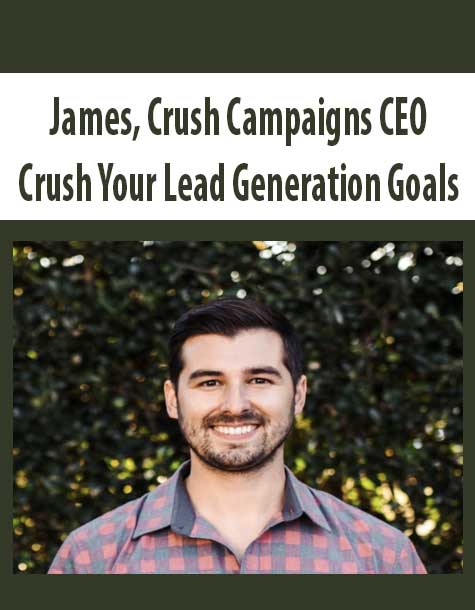 James, Crush Campaigns CEO – Crush Your Lead Generation Goals