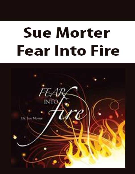 Sue Morter – Fear Into Fire