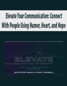 Elevate Your Communication: Connect With People Using Humor, Heart, and Hope By Steve Harvey and John Maxwell