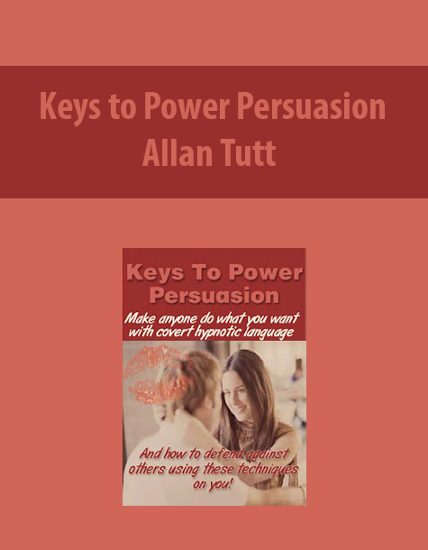 Keys To Power Persuasion By Allan Tutt