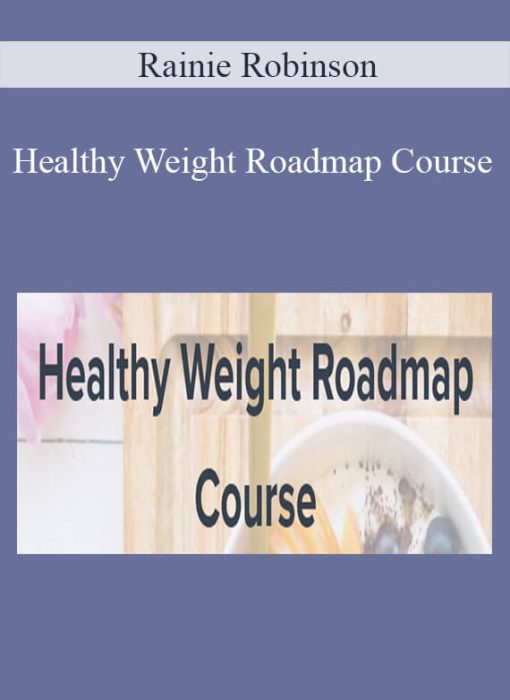 Rainie Robinson – Healthy Weight Roadmap Course