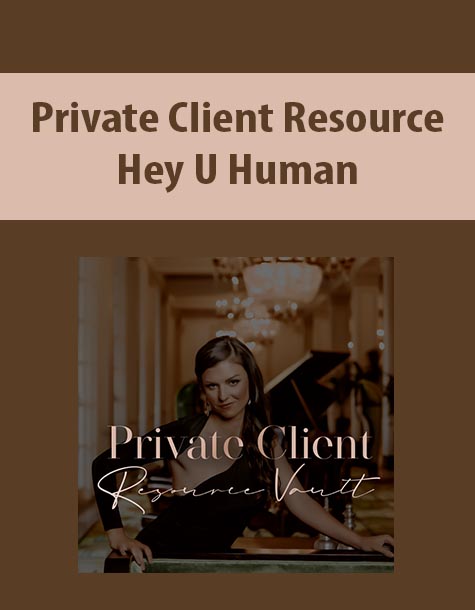 VIP + Private Client Resource By Hey U Human