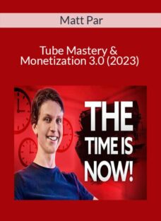 Matt Par – Tube Mastery & Monetization 3.0 (2023)